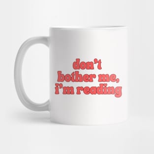 Don't Bother Me I Am Reading Mug